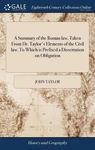 Summary Of The Roman Law, Taken From Dr. Taylor's Elements Civil Law.. Fixed Price $66.89.