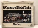 Century Of Model Trains 1870-1970 By Allen Levy 1986 Hardcover Book. Fixed Price $17.00.